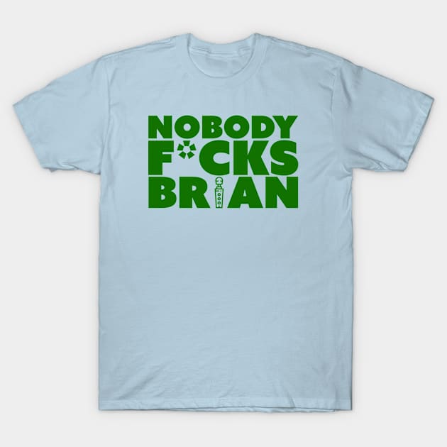 Nobody F*cks Brian T-Shirt by TruStory FM